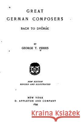 The Great German Composers George T. Ferris 9781523929825 Createspace Independent Publishing Platform - książka