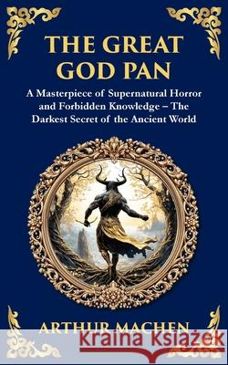 The Great God Pan: A Classic Supernatural Horror Story - The Forbidden Knowledge of the Occult Arthur Machen Tim Zengerink 9781804219645 Library of Alexandria - książka