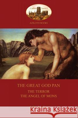 The Great God Pan; the Terror; and the Angels of Mons (Aziloth Books) Arthur Machen 9781909735439 Aziloth Books - książka