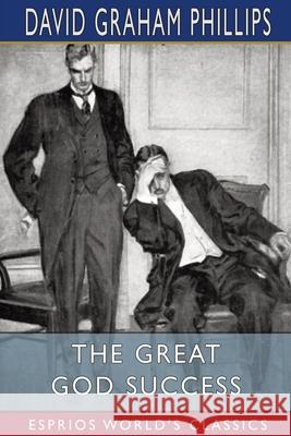 The Great God Success (Esprios Classics) David Graham Phillips 9781006368677 Blurb - książka