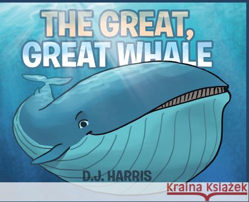 The Great, Great Whale D. J. Harris 9781643493879 Christian Faith Publishing, Inc - książka