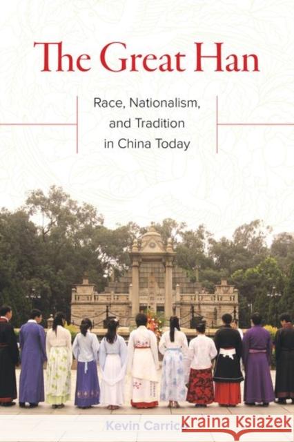 The Great Han: Race, Nationalism, and Tradition in China Today Carrico, Kevin 9780520295490 John Wiley & Sons - książka