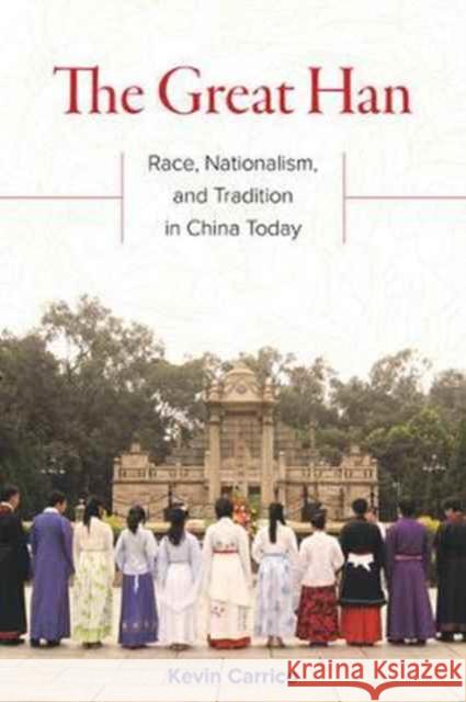 The Great Han: Race, Nationalism, and Tradition in China Today Carrico, Kevin 9780520295506 John Wiley & Sons - książka