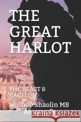 The Great Harlot: The Beast & Babylon Shaolin Mb Abrams, Sr 9781695840287 Independently Published - książka