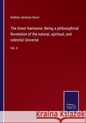 The Great Harmonia: Being a philosophical Revelation of the natural, spiritual, and celestial Universe: Vol. II Andrew Jackson Davis 9783752580242 Salzwasser-Verlag - książka
