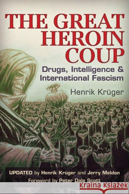 The Great Heroin Coup: Drugs, Intelligence & International Fascism Henrik Kruger Jerry Meldon Peter Dale Scott 9781634240185 Trine Day - książka