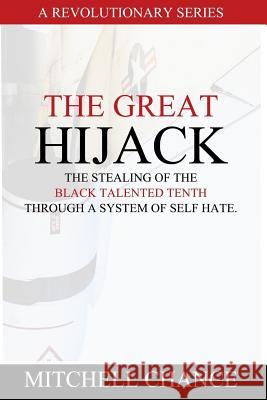 The Great Hijack: The stealing of the Black Talented Tenth through a system of self hate. Chance, Mitchell 9781539478829 Createspace Independent Publishing Platform - książka