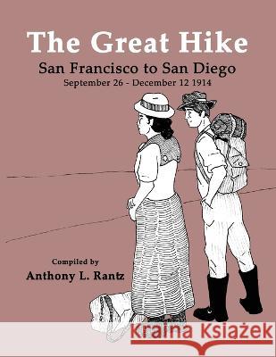 The Great Hike: San Francisco to San Diego, September 26 - December 12, 1914 Anthony L Rantz 9781631321726 Advanced Publishing LLC - książka