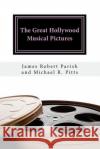 The Great Hollywood Musical Pictures Michael R. Pitts James Robert Parish 9781542335980 Createspace Independent Publishing Platform