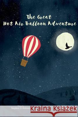 The Great Hot Air Balloon Adventure Stephen D. Holmes 9781526204127 SDH - książka