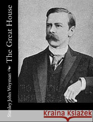 The Great House Stanley John Weyman 9781542688239 Createspace Independent Publishing Platform - książka