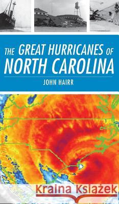 The Great Hurricanes of North Carolina John Hairr 9781540218315 History Press Library Editions - książka