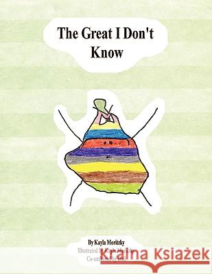 The Great I Don't Know Kayla Moritzky 9781438986517 Authorhouse - książka
