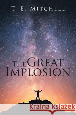 The Great Implosion T. E. Mitchell 9781543426960 Xlibris - książka