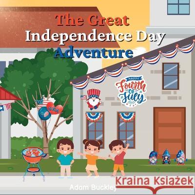 The Great Independence Day Adventure Adam Buckley   9781088174982 IngramSpark - książka