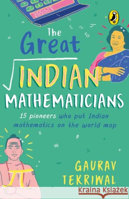 The Great Indian Mathematicians: 15 Pioneers Who Put Indian Mathematics on the World Map Gaurav Tekriwal 9780143446590 India Puffin - książka