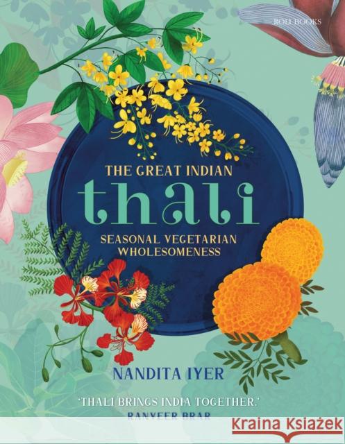 The Great Indian Thali: Seasonal Vegetarian Wholesomeness Nandita Iyer 9789392130434 Roli Books Pvt Ltd - książka