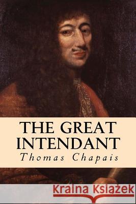 The Great Intendant Thomas Chapais 9781530043439 Createspace Independent Publishing Platform - książka