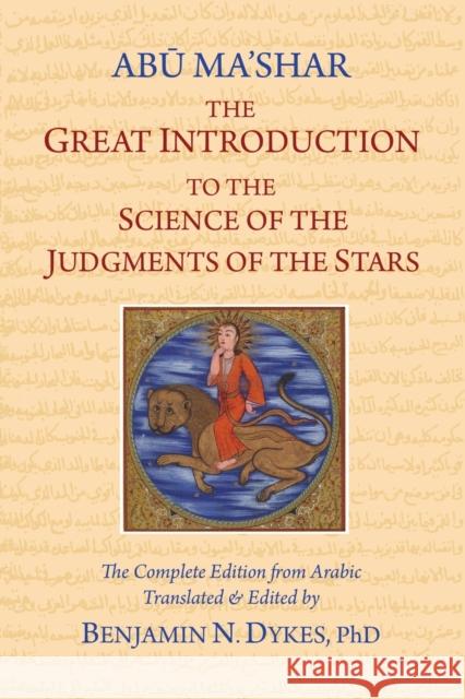The Great Introduction to the Science of the Judgments of the Stars David Abu-Ma Shar Jafar Ibn-Muhammad, Benjamin N Dykes, Benjamin N Dykes 9781934586525 Cazimi Press - książka