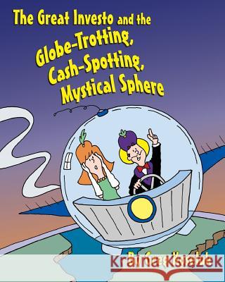 The Great Investo and the Globe-Trotting, Cash-Spotting, Mystical Sphere Greg Koseluk 9781482337617 Createspace - książka