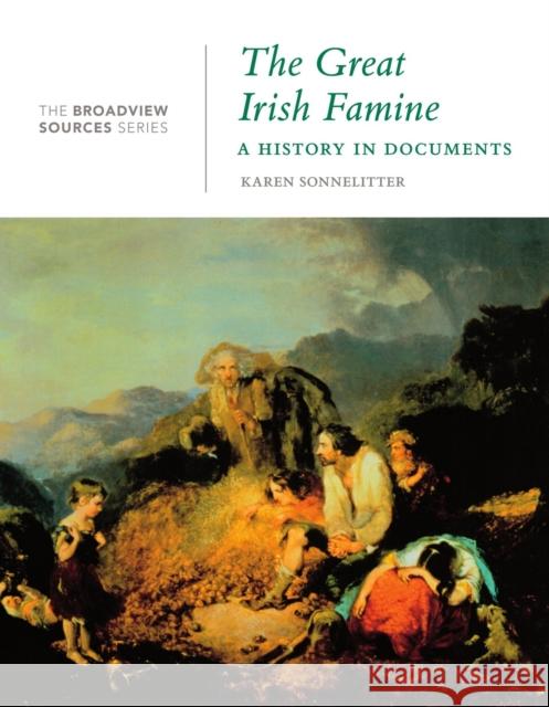 The Great Irish Famine: A History in Documents: (From the Broadview Sources Series) Sonnelitter, Karen 9781554813773 Broadview Press Inc - książka