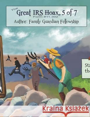 The Great IRS Hoax, Volume 5, Form #11.302 Family Guardian Fellowship 9781079626810 Independently Published - książka