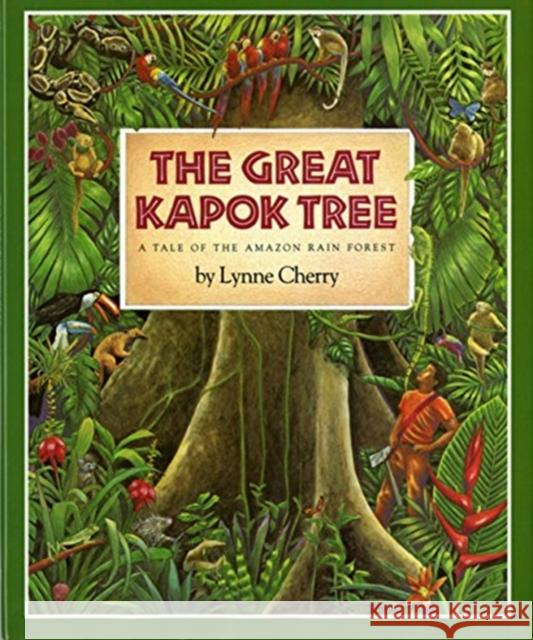The Great Kapok Tree: A Tale of the Amazon Rain Forest Lynne Cherry 9780152005207 Elsevier Australia - książka