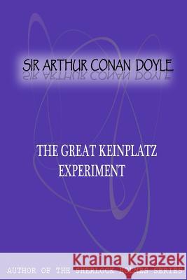 The Great Keinplatz Experiment Sir Arthur Cona 9781477404690 Createspace - książka