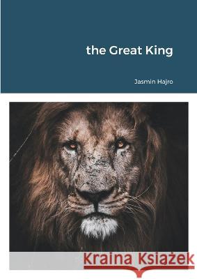 The Great King Jasmin Hajro 9781446733981 Lulu.com - książka