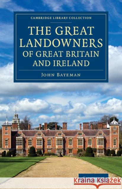 The Great Landowners of Great Britain and Ireland: A List of All Owners of Three Thousand Acres and Upwards, Worth £3,000 a Year, in England, Scotland Bateman, John 9781108075954 Cambridge University Press - książka