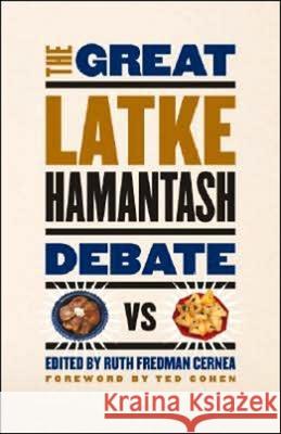 The Great Latke-Hamantash Debate Ruth Fredman Cernea Ted Cohen 9780226100234 University of Chicago Press - książka