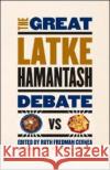 The Great Latke-Hamantash Debate Ruth Fredman Cernea Ted Cohen 9780226100234 University of Chicago Press