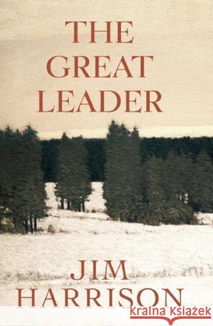 The Great Leader: A Faux Mystery Jim Harrison 9780802145987 Grove Press - książka