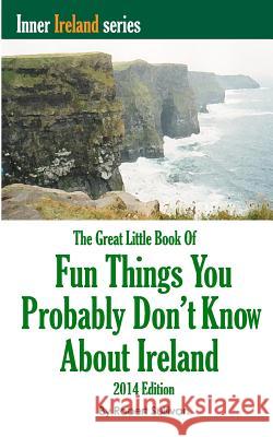 The Great Little Book of Fun Things You Probably Don't Know About Ireland: Unusual facts, quotes, news items, proverbs and more about the Irish world, Sullivan, Robert 9781439252543 Booksurge Publishing - książka
