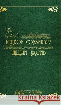 The Great London Conspiracy: A startling manuscript found on the desk of William Jacomb Mooney, Jordan 9780464243342 Blurb - książka