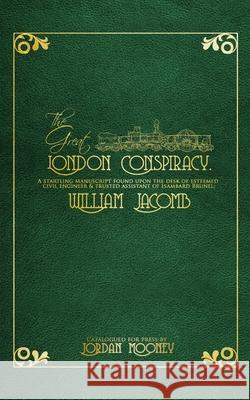 The Great London Conspiracy: A startling manuscript found on the desk of William Jacomb Mooney, Jordan 9780464243359 Blurb - książka