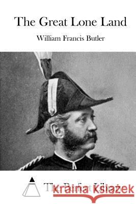 The Great Lone Land William Francis Butler The Perfect Library 9781519774002 Createspace Independent Publishing Platform - książka