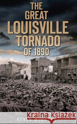 The Great Louisville Tornado of 1890 Keven McQueen 9781540234926 History Press Library Editions - książka