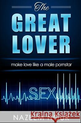 The great lover: make love like a male pornstar Nour, Nazeem 9781534862982 Createspace Independent Publishing Platform - książka