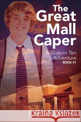 The Great Mall Caper: A Gideon Ten Adventure Book #1 Del Hayes 9780578166179 Spiritheart - książka