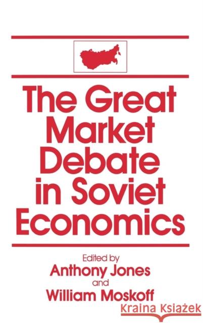 The Great Market Debate in Soviet Economics: An Anthology: An Anthology Jones, David M. 9780873328685 M.E. Sharpe - książka