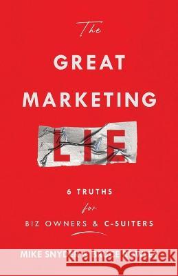 The Great Marketing Lie Mike Snyder Bruce Rowley  9781956464375 Brightray Publishing - książka