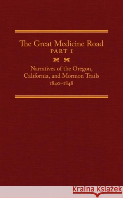 The Great Medicine Road, Part 1, 24: Narratives of the Oregon, California, and Mormon Trails, 1840-1848 Tate, Michael L. 9780870624285 Arthur H. Clark Company - książka