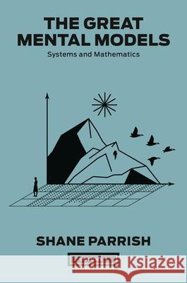 The Great Mental Models, Volume 3: Systems and Mathematics Shane Parrish 9780593719992 Portfolio - książka