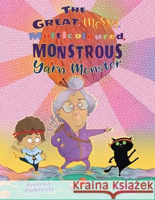 The Great, Messy, Multicoloured, Monstrous, Yarn Monster Andrea Pukteris Stephen Stone 9781777399658 Tellwell Talent - książka
