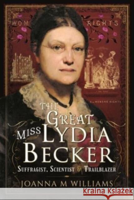 The Great Miss Lydia Becker: Suffragist, Scientist and Trailblazer Joanna M. Williams 9781399014809 Pen & Sword Books Ltd - książka