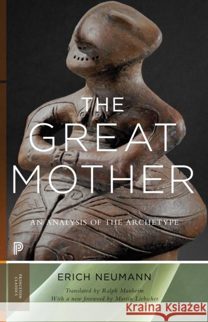The Great Mother: An Analysis of the Archetype Neumann, Erich 9780691166070 Princeton University Press - książka