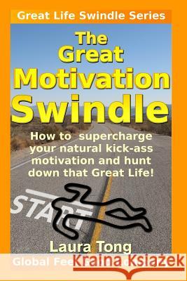 The Great Motivation Swindle: How to supercharge your natural kick-ass motivation and hunt down that Great Life! Tong, Mark 9781500187309 Createspace - książka