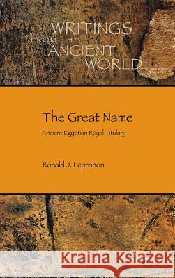 The Great Name: Ancient Egyptian Royal Titulary Ronald J. Leprohon 9781589837676 Society of Biblical Literature - książka