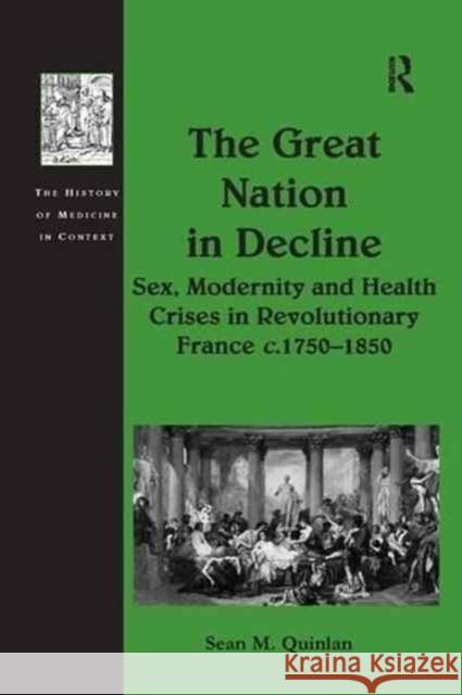 The Great Nation in Decline: Sex, Modernity and Health Crises in Revolutionary France C.1750-1850 Sean M. Quinlan 9781138265486 Routledge - książka